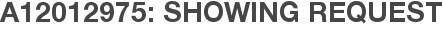 A12012975: Showing Request