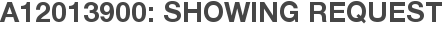 A12013900: Showing Request