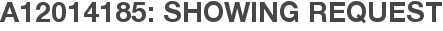 A12014185: Showing Request