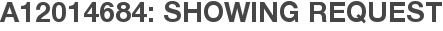 A12014684: Showing Request