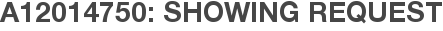 A12014750: Showing Request