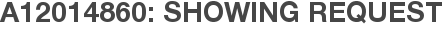 A12014860: Showing Request