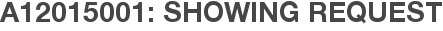 A12015001: Showing Request