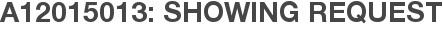 A12015013: Showing Request