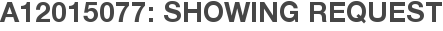 A12015077: Showing Request