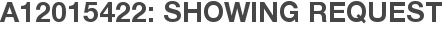 A12015422: Showing Request