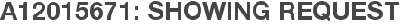 A12015671: Showing Request