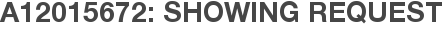 A12015672: Showing Request