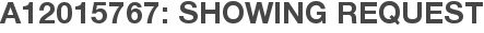 A12015767: Showing Request