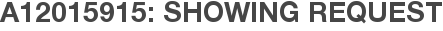 A12015915: Showing Request
