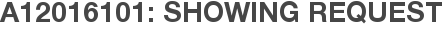 A12016101: Showing Request