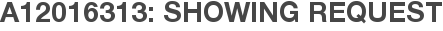 A12016313: Showing Request