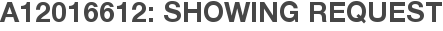 A12016612: Showing Request