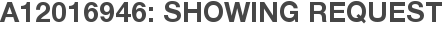 A12016946: Showing Request