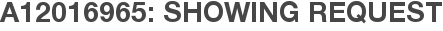 A12016965: Showing Request