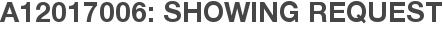 A12017006: Showing Request