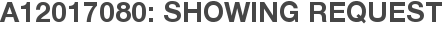 A12017080: Showing Request