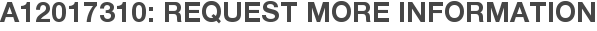 A12017310: Request More Information