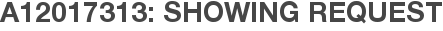A12017313: Showing Request