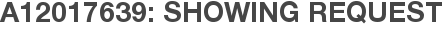 A12017639: Showing Request