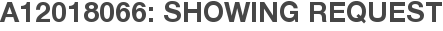 A12018066: Showing Request