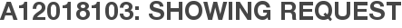 A12018103: Showing Request