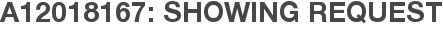 A12018167: Showing Request