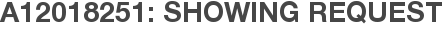 A12018251: Showing Request