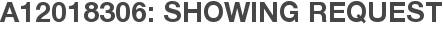 A12018306: Showing Request