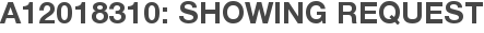 A12018310: Showing Request