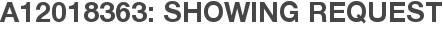 A12018363: Showing Request