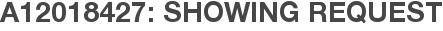 A12018427: Showing Request