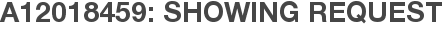 A12018459: Showing Request