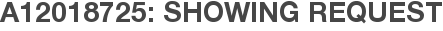 A12018725: Showing Request