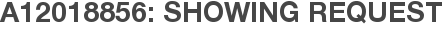 A12018856: Showing Request