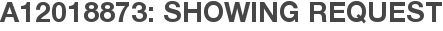 A12018873: Showing Request