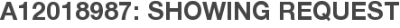 A12018987: Showing Request