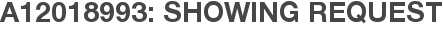 A12018993: Showing Request