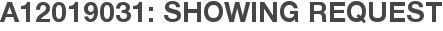 A12019031: Showing Request