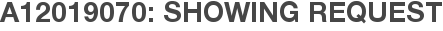 A12019070: Showing Request