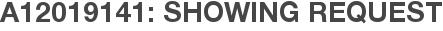A12019141: Showing Request