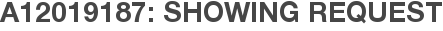 A12019187: Showing Request