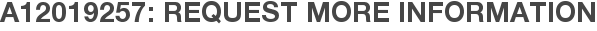 A12019257: Request More Information