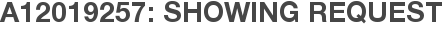 A12019257: Showing Request