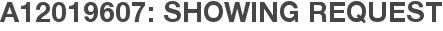 A12019607: Showing Request