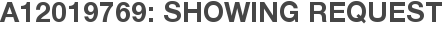 A12019769: Showing Request