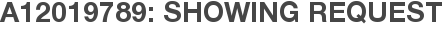 A12019789: Showing Request