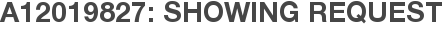 A12019827: Showing Request