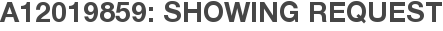 A12019859: Showing Request
