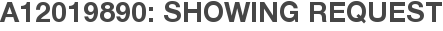 A12019890: Showing Request